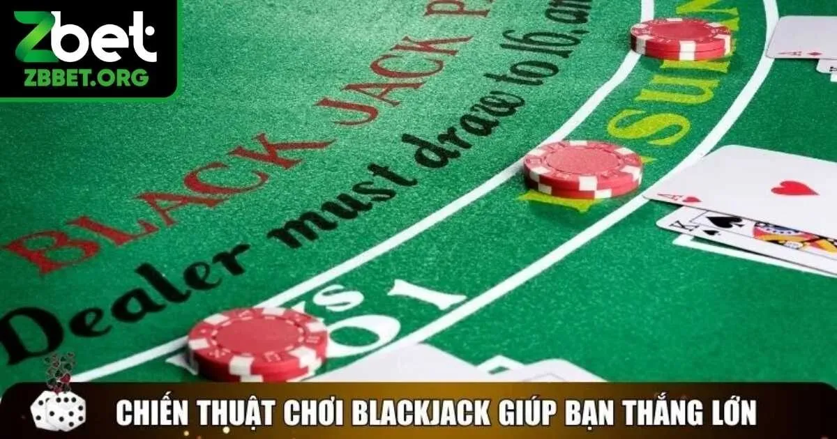 Các thủ thuật chơi game bài Blackjack từ cao thủ Zbet