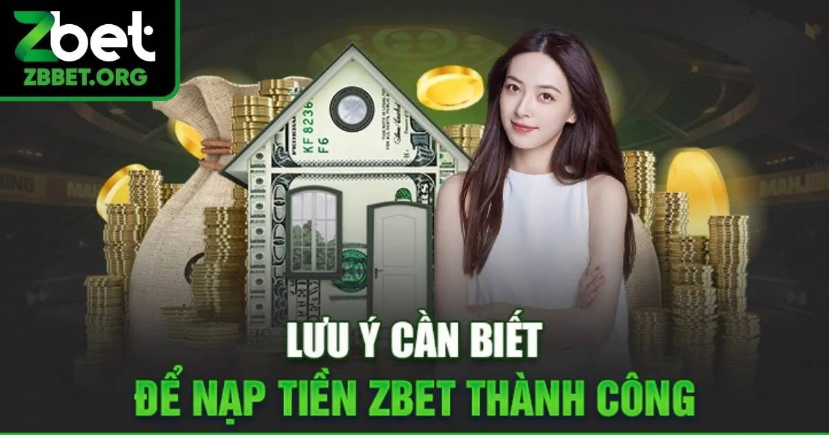 Những lưu ý cần nắm rõ khi nạp tiền Zbet